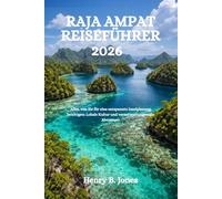 RAJA AMPAT REISEFÜHRER 2026: Alles, was Sie für eine entspannte Inselplanung benötigen: Lokale Kultur und verantwortungsvolle Abenteuer