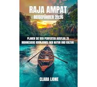 RAJA AMPAT REISEFÜHRER 2026: PLANEN SIE DEN PERFEKTEN AUSFLUG ZU INDONESIENS KRONJUWEL DER NATUR UND KULTUR
