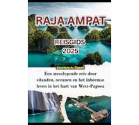 RAJA AMPAT REISGIDS 2025: Een meeslepende reis door eilanden, oceanen en het inheemse leven in het hart van West-Papoea