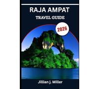 RAJA AMPAT TRAVEL GUIDE 2026: Where Culture, Coral, and Calm Seas Converge