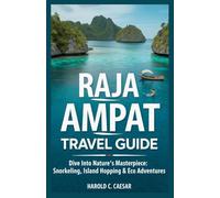 Raja Ampat Travel Guide: "Dive into Nature’s Masterpiece: Snorkeling, Island Hopping & Eco Adventures"