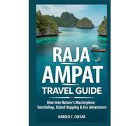 Raja Ampat Travel Guide: "Dive into Nature’s Masterpiece: Snorkeling, Island Hopping & Eco Adventures"