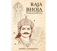 RAJA BHOJA - The King Who Crafted an Era: The Story of India's Most Celebrated Medieval King