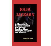 RAJA JACKSON: A Blueprint for Resilience:What His Journey Teaches About Strength, Integrity, and Survival.
