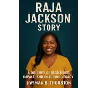 Raja Jackson Story: A Journey of Resilience, Impact, and Enduring Legacy