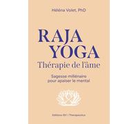Raja Yoga, Thérapie de l'âme: Sagesse millénaire pour apaiser le mental (Devenir son propre Guerrier)