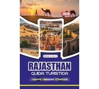 RAJASTHAN GUIDA TURISTICA 2026: La tua avventura perfetta con consigli di esperti, itinerari, approfondimenti locali, esperienze culturali e le principali attrazioni