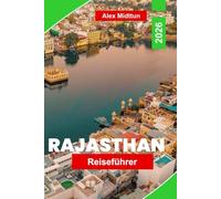Rajasthan Reiseführer 2026: Entdecken Sie majestätische Paläste, Wüstenlandschaften, lokale Küche, kulturelle Feste und praktische Tipps für Ihre Indienreise