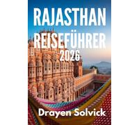 RAJASTHAN REISEFÜHRER 2026: Erkundung des königlichen Erbes des Wüstenstaates Indien