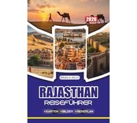 RAJASTHAN REISEFÜHRER 2026: Ihr perfektes Abenteuer mit Expertentipps, Reiserouten, lokalen Einblicken, kulturellen Erlebnissen und Top-Attraktionen