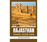 Rajasthan Travel Guide 2026: Silhouettes of Sand and Stone: Rajasthan 2026 - A Cultural Odyssey through Forts, Festivals, and Folk Legends