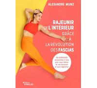 Rajeunir de l'intérieur grâce à la révolution des fascias: 32 exercices accessibles à tous pour vous libérer de vos douleurs et vous régénérer