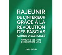 Rajeunir de l'interieur Grace A La Revolution des fascias Cahier d'exercices: APPROCHE DES MOTS DE ALEXANDRE MUNZ