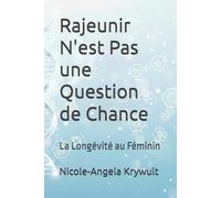 Rajeunir N'est Pas une Question de Chance: La Longévité au Féminin