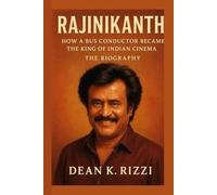 RAJINIKANTH: How A Bus Conductor Became A King Of Indian Cinema The Biography