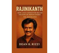 RAJINIKANTH: How A Bus Conductor Became A King Of Indian Cinema The Biography