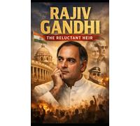 RAJIV GANDHI: The Reluctant Heir: The Pilot, the Prince, and the Modernization of India