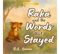 RAKA AND THE WORDS THAT STAYED: A Gentle Forest Tale About How Words Linger - And How Kindness Can Grow