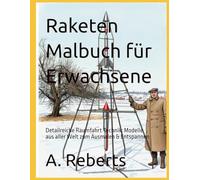 Raketen Malbuch für Erwachsene: Detailreiche Raumfahrt Technik: Modelle aus aller Welt zum Ausmalen & Entspannen