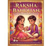 Raksha Bandhan: A Special Story & Coloring Book for Kids: Discover the Meaning of Rakhi, Sibling Love, Family Traditions, and the Joy of Celebrating Together