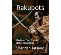 Rakubots: Osaka vs. San Francisco Robot Showdown: 10 (San Francisco Japantown Tales)