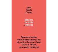 Ralentir de toute urgence: Comment rester émotionnellement sain et spirituellement vivant dans le chaos