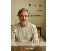 Ralentir pour revivre: Se relever durablement après un burn-out et retrouver l’essentiel