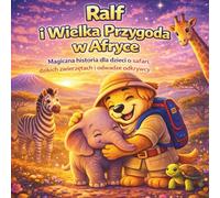 Ralf i Wielka Przygoda w Afryce: Magiczna historia dla dzieci o safari, dzikich zwierzętach i odwadze odkrywcy