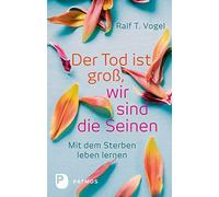 Ralf T. Vogel Der Tod ist groß, wir sind die Seinen - Mit dem Sterbe (Tapa dura)