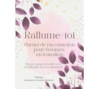 Rallume-toi - 21 jours de reconnexion: Carnet guidé avec capsules audio, rituels et espaces pour rallumer ton énergie