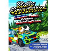 Rally Conversations: English-Polish Grammar with Guinea Pig Drivers: Learn English and Polish Through Fun Rally Dialogues and Polish Landscapes
