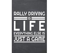 Rally Driving is life everything else is just a game: Rally Driving Notebook or Journal