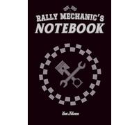 RALLY MECHANIC'S NOTEBOOK ORGANISE YOUR SERVICES BETWEEN SPECIAL STAGES SO YOUR TEAM WILL BE SURE WINNER IN THE MOTORSPORT SERIES: For Adults and Seniors