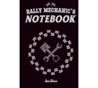 RALLY MECHANIC'S NOTEBOOK ORGANISE YOUR SERVICES BETWEEN SPECIAL STAGES SO YOUR TEAM WILL BE SURE WINNER IN THE MOTORSPORT SERIES: For Adults and Seniors