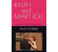 RALPH and MARY LOU: A True Story of Romance leading to Life’s Greatest Adventure of Beautiful Moments in the Wonderland of Fulfillment and Eternal Love (Dreams Fulfilled)