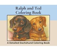 Ralph and Ted. A Dachshund Coloring Book: Over 50+ Detailed Landscape Coloring Pages to Color in! A Relaxing Realistic Coloring Book for Adults. ... Colouring (Dachshund Detailed Coloring Books)