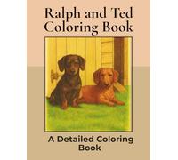 Ralph and Ted Coloring Book: Over 100+ Detailed Portrait Coloring Pages to Color in! A Relaxing Realistic Coloring Book for Adults. Sausage Dog Colouring (Dachshund Detailed Coloring Books)