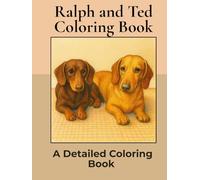 Ralph and Ted Coloring Book: Over 35+ Detailed Portrait Coloring Pages to Color in! A Relaxing Realistic Coloring Book for Adults. Sausage Dog Colouring (Dachshund Detailed Coloring Books)