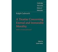 Ralph Cudworth: A Treatise Concerning Eternal and Immutable Morality Paperback: With A Treatise of Freewill (Cambridge Texts in the History of Philosophy)
