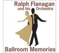 Ralph Flanagan - Ballroom Memories