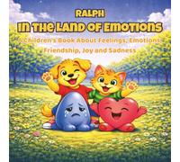 Ralph in the Land of Emotions: A Children's Book About Feelings, Emotions, Friendship, Joy and Sadness