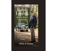 Ralph Lauren: Empire Woven in Dreams: The Untold Story of Ambition, Style, and the Art of Reinventing Elegance