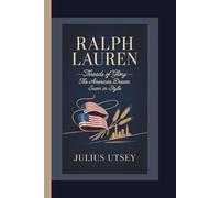 RALPH LAUREN: Threads of Glory-The American Dream Sewn in Style