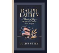 RALPH LAUREN: Threads of Glory-The American Dream Sewn in Style