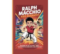 Ralph Macchio Kids Biography: Mastering the Art of Acting - How a Young Karate Kid Grew into a Hollywood Hero