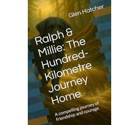 Ralph & Millie: The Hundred-Kilometre Journey Home: A compelling journey of friendship and courage
