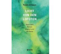 Ralph Schippan Licht von den Lofoten: Nach dem Reisen beginnt erst (Tapa blanda)