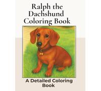 Ralph the Dachshund Coloring Book: Over 100+ Detailed Portrait Coloring Pages to Color in! A Relaxing Realistic Coloring Book for Adults. Sausage Dog Colouring (Dachshund Detailed Coloring Books)