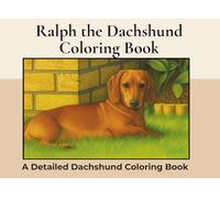 Ralph the Dachshund Coloring Book: Over 40+ Detailed Landscape Coloring Pages to Color in! A Relaxing Realistic Coloring Book for Adults. Sausage Dog Colouring (Dachshund Detailed Coloring Books)