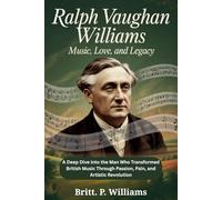 Ralph Vaughan Williams: Music, Love, and Legacy: A Deep Dive into the Man Who Transformed British Music with Passion, Pain, and Artistic Revolution